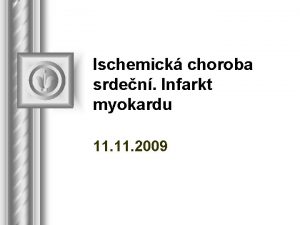 Ischemick choroba srden Infarkt myokardu 11 2009 Ischmie