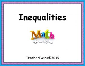 Inequalities Teacher Twins 2015 Warm Up x 78