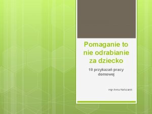 Pomaganie to nie odrabianie za dziecko 10 przykaza