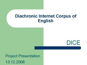 Diachronic Internet Corpus of English DICE Project Presentation