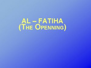 AL FATIHA THE OPENNING In the name of