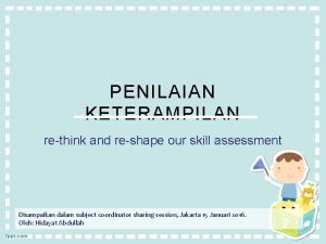 PENILAIAN KETERAMPILAN rethink and reshape our skill assessment