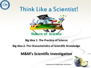 Think Like a Scientist Nature of Science Big