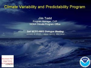 Climate Variability and Predictability Program Jim Todd Program