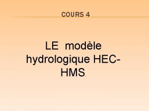COURS 4 LE modle hydrologique HECHMS Le HECHMS