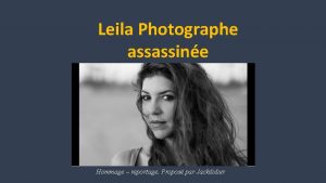 Leila Photographe assassine Hommage reportage Propos par Jackdidier