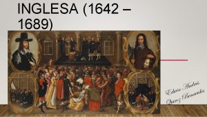 INGLESA 1642 1689 CAUSAS ASUNCION DE LA DINASTIA