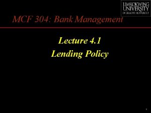 MCF 304 Bank Management Lecture 4 1 Lending