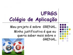 UFRGS Colgio de Aplicao Meu projeto sobre GRENAL