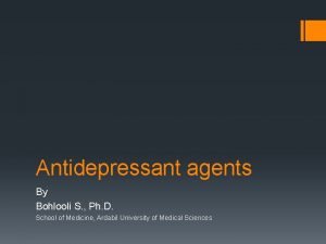 Antidepressant agents By Bohlooli S Ph D School