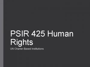 PSIR 425 Human Rights UN CharterBased Institutions Lecture