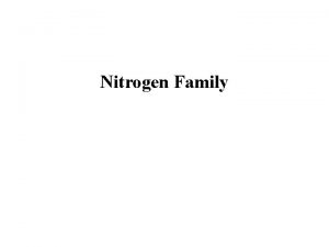 Nitrogen Family Properties and Characteristics Consists of two