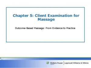 Chapter 5 Client Examination for Massage OutcomeBased Massage