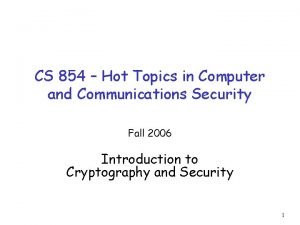 CS 854 Hot Topics in Computer and Communications