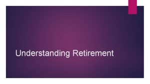 Understanding Retirement Agenda RETIREMENT BELINDA DOYLE SUPPLEMENTAL RETIREMENTTODD