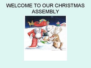 WELCOME TO OUR CHRISTMAS ASSEMBLY CHRISTMAS Mary and