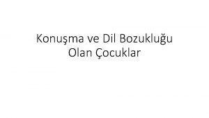 Konuma ve Dil Bozukluu Olan ocuklar konuma ve