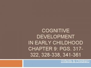 COGNITIVE DEVELOPMENT IN EARLY CHILDHOOD CHAPTER 9 PGS