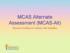 MCAS Alternate Assessment MCASAlt Electronic Portfolios for Students