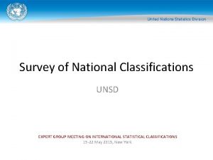 Survey of National Classifications UNSD EXPERT GROUP MEETING