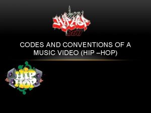 CODES AND CONVENTIONS OF A MUSIC VIDEO HIP