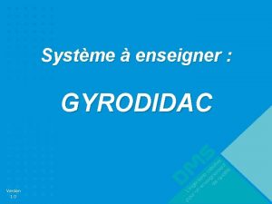 Systme enseigner GYRODIDAC Version 1 0 Version 1