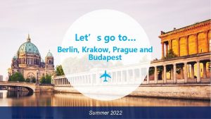 Lets go to Berlin Krakow Prague and Budapest