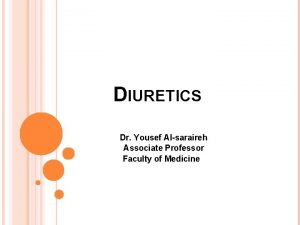 DIURETICS Dr Yousef Alsaraireh Associate Professor Faculty of