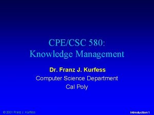 CPECSC 580 Knowledge Management Dr Franz J Kurfess