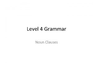 Level 4 Grammar Noun Clauses 14 1 NOUN