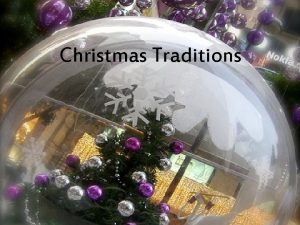Christmas Traditions Where do the Christmas traditions we