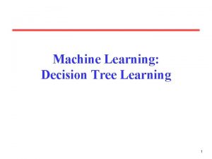 Machine Learning Decision Tree Learning 1 Decision Trees