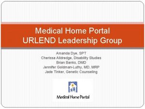 Medical Home Portal URLEND Leadership Group Amanda Dye