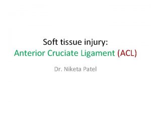 Soft tissue injury Anterior Cruciate Ligament ACL Dr