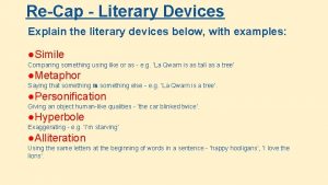 ReCap Literary Devices Explain the literary devices below