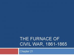 THE FURNACE OF CIVIL WAR 1861 1865 Chapter