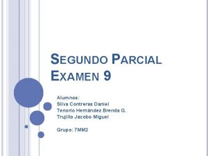 SEGUNDO PARCIAL EXAMEN 9 Alumnos Silva Contreras Daniel