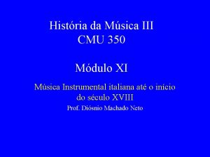 Histria da Msica III CMU 350 Mdulo XI