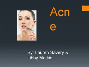 Acn e By Lauren Savery Libby Matkin What