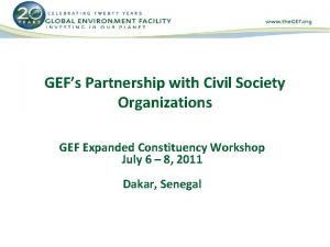 GEFs Partnership with Civil Society Organizations GEF Expanded