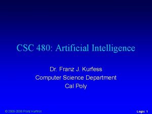 CSC 480 Artificial Intelligence Dr Franz J Kurfess