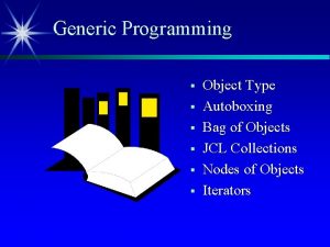 Generic Programming Object Type Autoboxing Bag of Objects