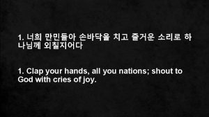 1 1 Clap your hands all you nations
