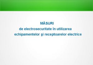 MSURI de electrosecuritate n utilizarea echipamentelor i receptoarelor