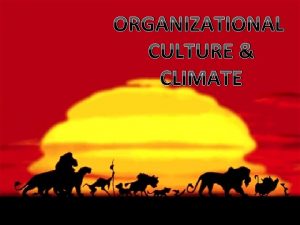 ORGANIZATIONAL CULTURE CLIMATE OC Climate OC is the