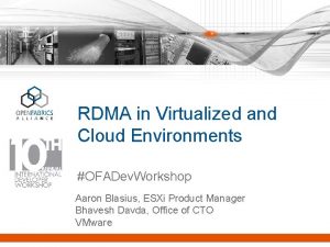 RDMA in Virtualized and Cloud Environments OFADev Workshop