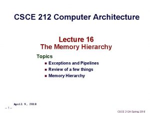 CSCE 212 Computer Architecture Lecture 16 The Memory