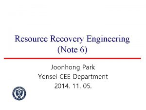 Resource Recovery Engineering Note 6 Joonhong Park Yonsei