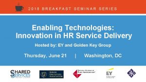 2018 BREAKFAST SEMINAR SERIES Enabling Technologies Innovation in