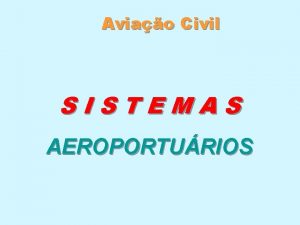 Aviao Civil SISTEMAS AEROPORTURIOS Aerdromo e Aeroporto Definio